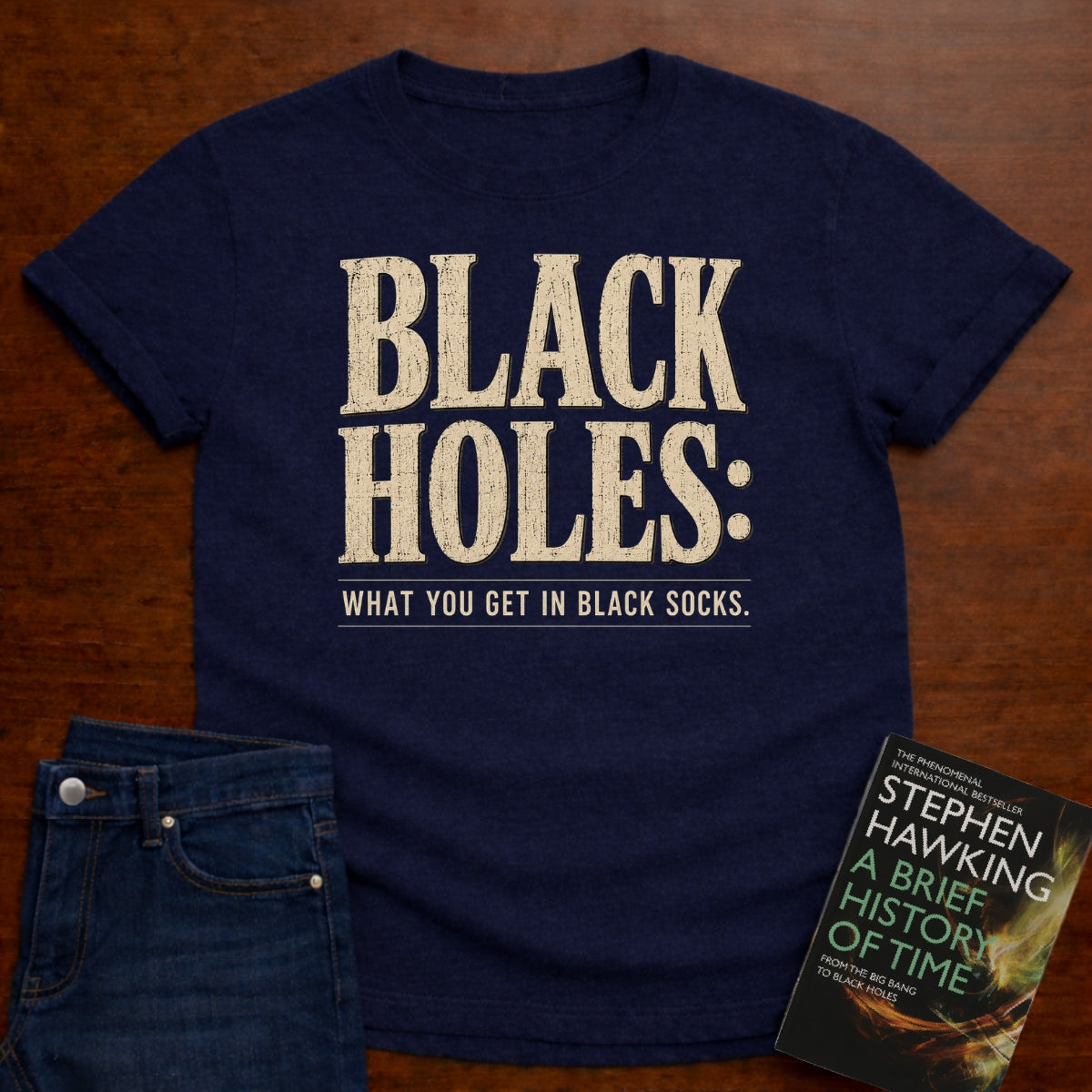 BLACK HOLES: WHAT YOU GET IN BLACK SOCKS. T-SHIRT