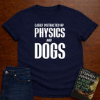 EASILY DISTRACTED BY PHYSICS AND DOGS T-SHIRT