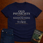 OLD PHYSICISTS DON’T DIE. T-SHIRT