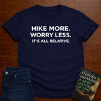 HIKE MORE. WORRY LESS. ITS ALL RELATIVE. T-SHIRT