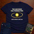 THE UNIVERS HAS TERRIBLE PING T-SHIRT
