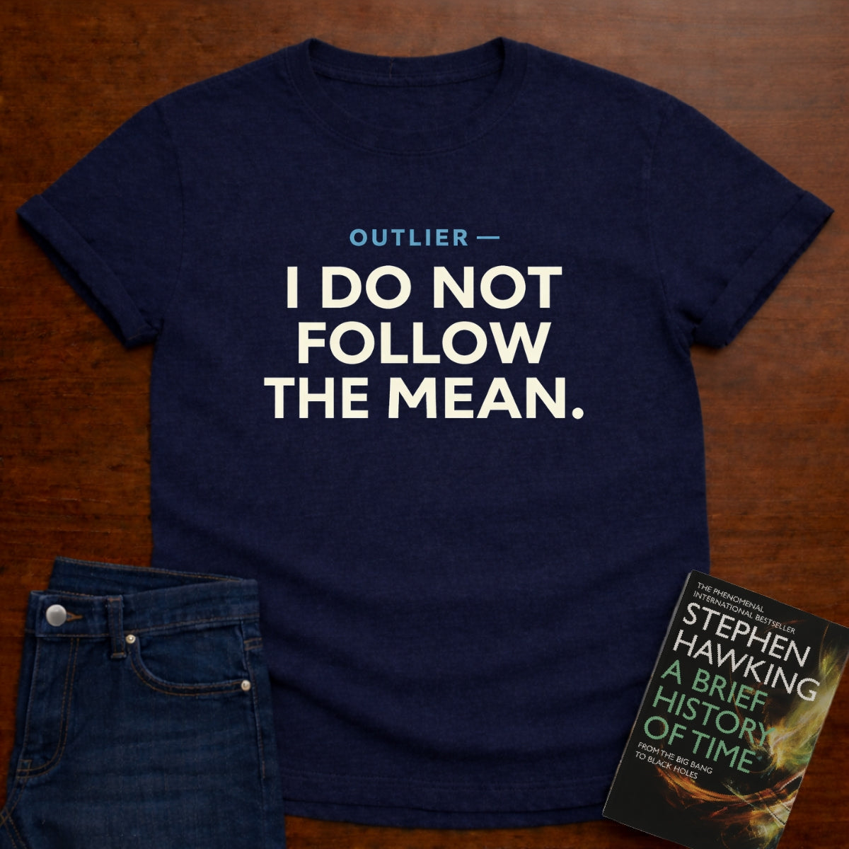 OUTLIER — I DO NOT FOLLOW THE MEAN. T-SHIRT