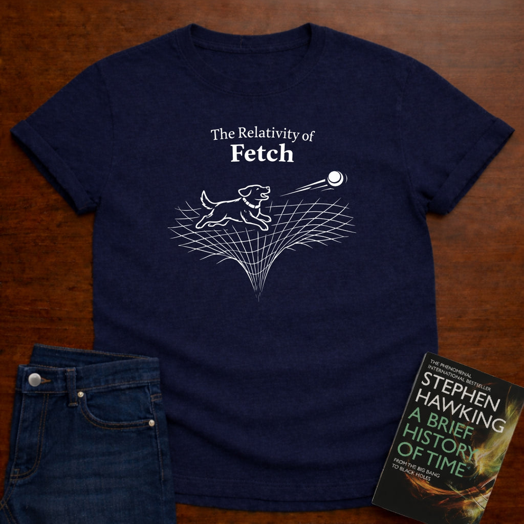 THE RELATIVITY OF FETCH T-SHIRT