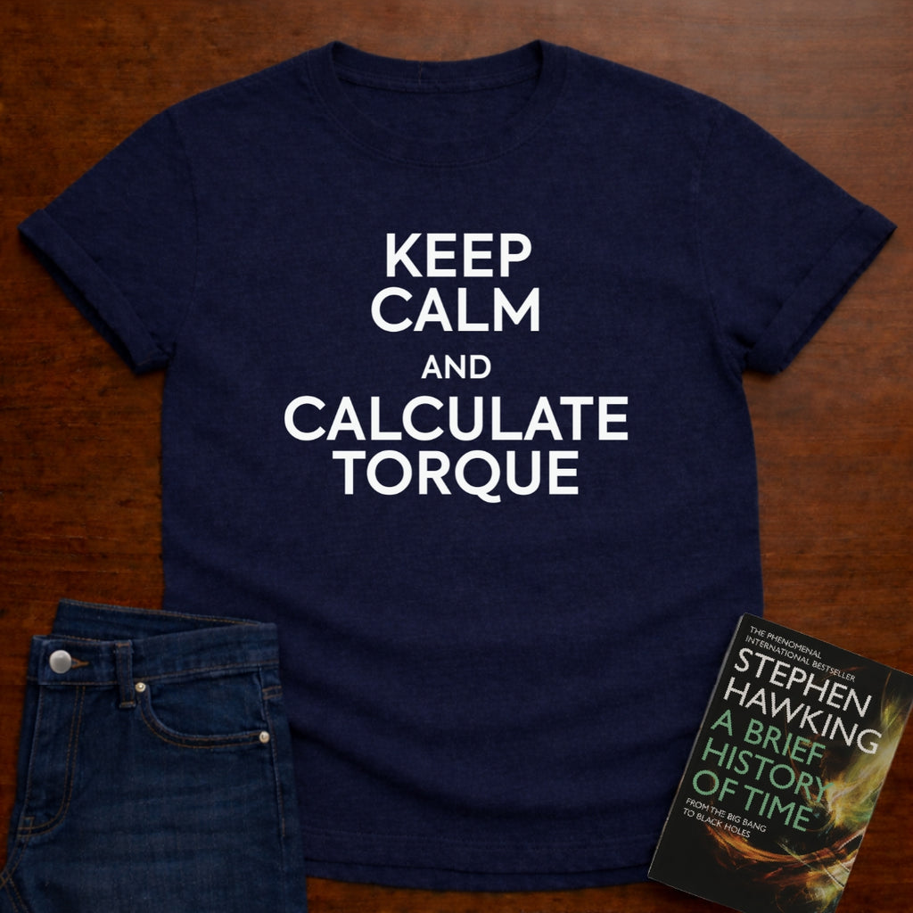 KEEP CALM AND CALCULATE TORQUE T-SHIRT