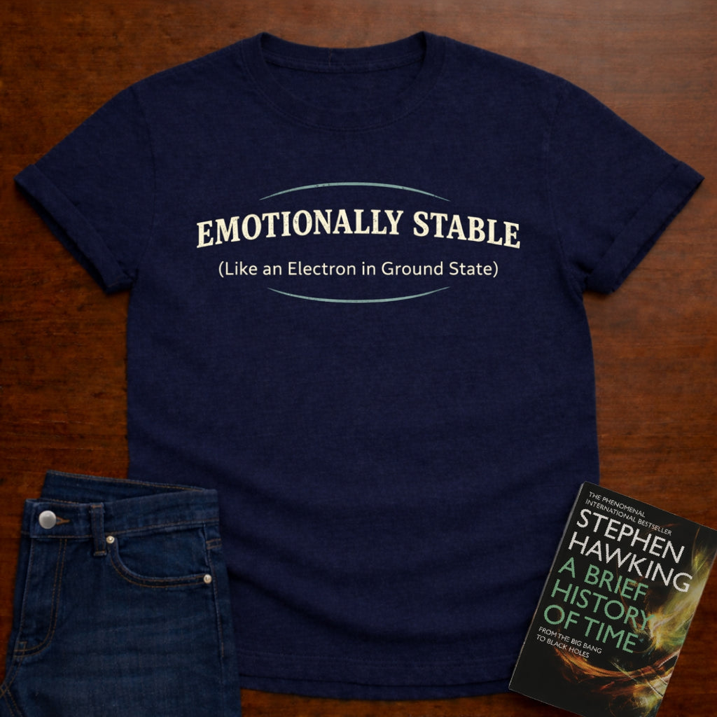 EMOTIONALLY STABLE T-SHIRT