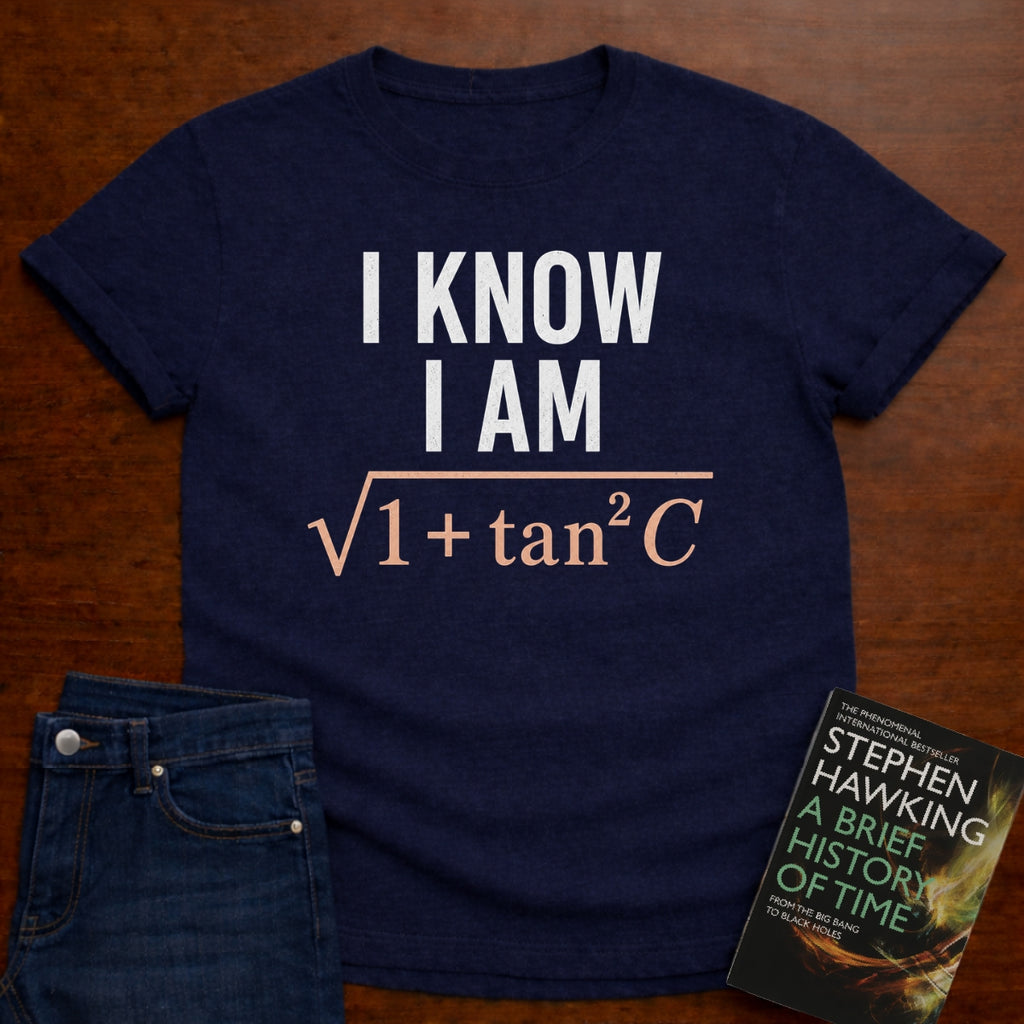I KNOW I AM √(1+tan²C). T-SHIRT