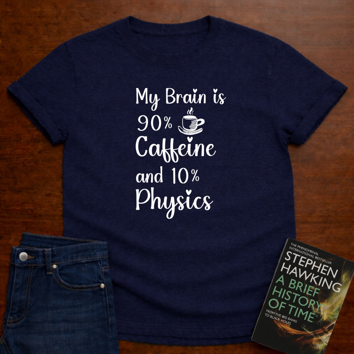 My Brain is 90% Caffein and 10% Physics T-SHIRT
