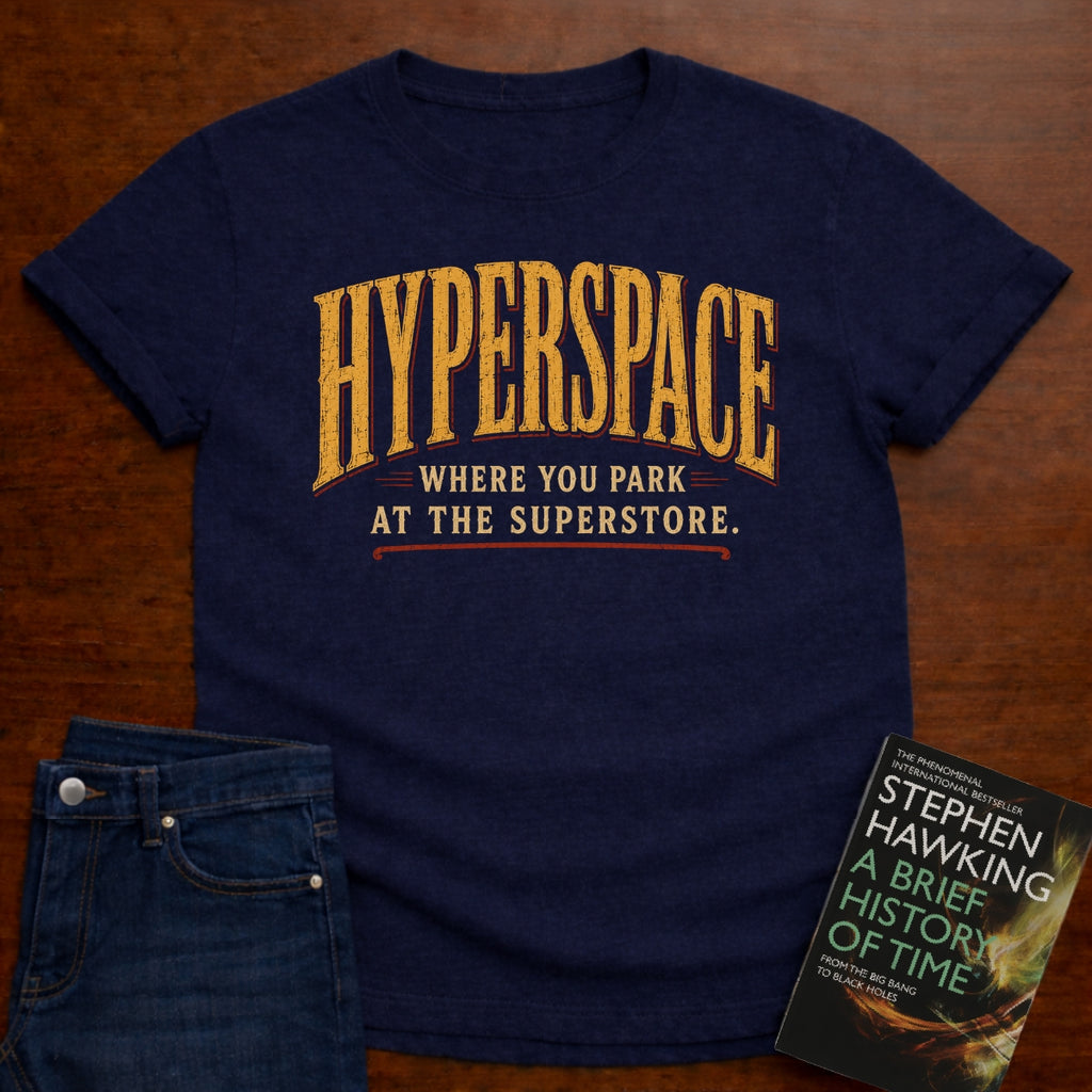 HYPERSPACE: WHERE YOU PARK AT THE SUPERSTORE. T-SHIRT