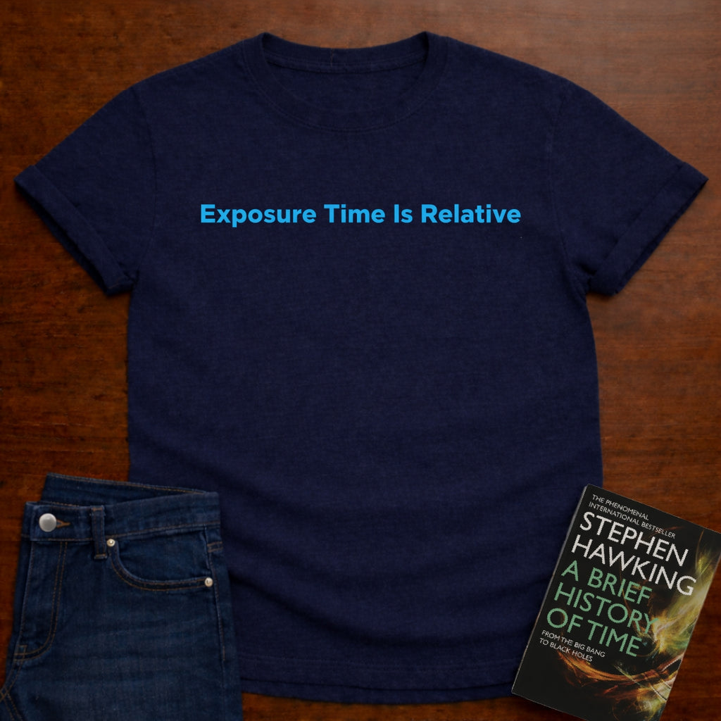 EXPOSURE TIME IS RELATIVE T-SHIRT