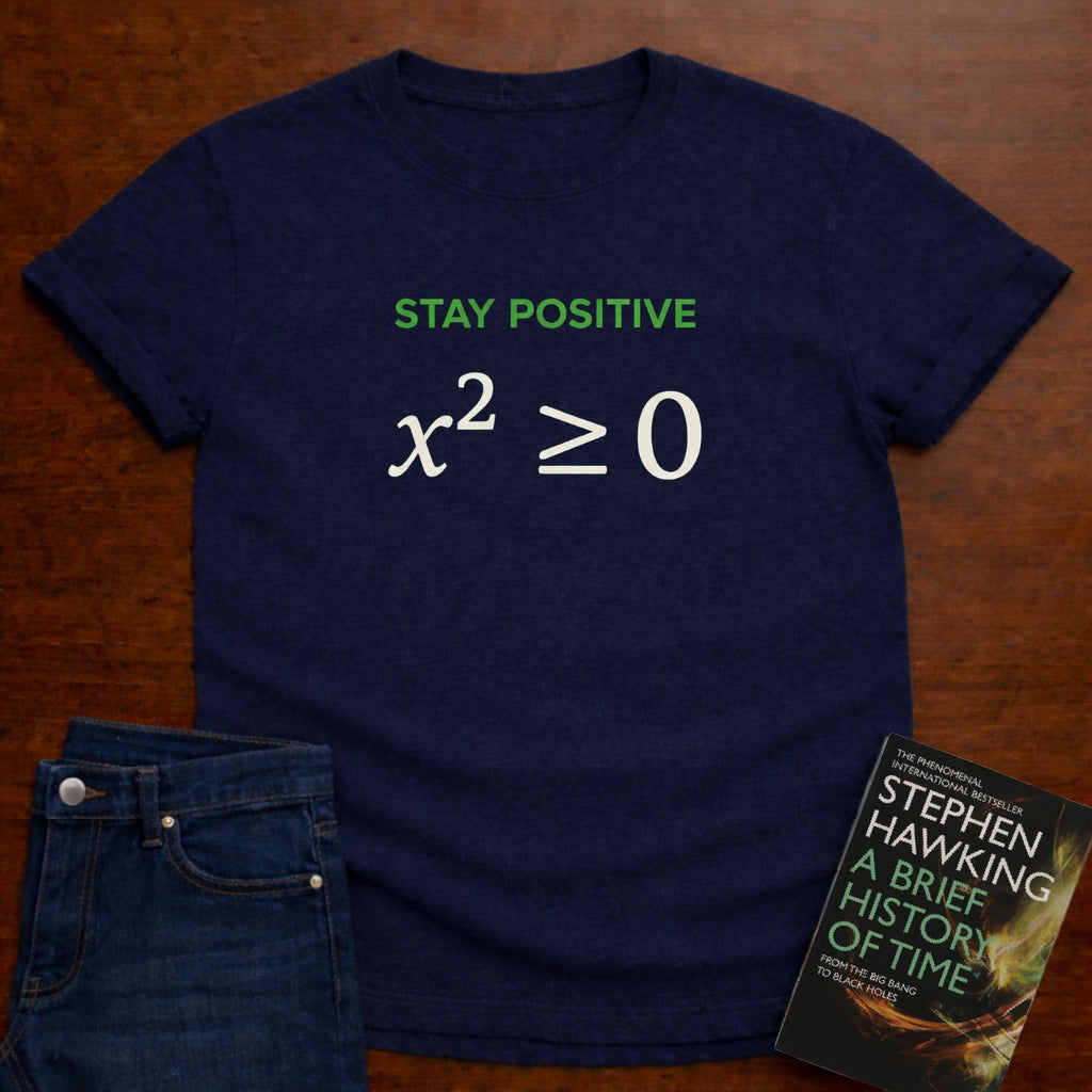 STAY POSITIVE x² ≥ 0. T-SHIRT