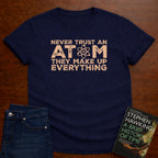 NEVER TRUST AN ATOM T-SHIRT