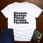 EINSTEIN NEWTON PLANCK FRADAY FEYNMAN T-SHIRT