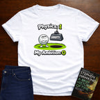 PHYSICS 1 MY AMBITION 0 T-SHIRT